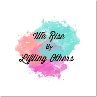 We Rise By Lifting Others Posters and Art